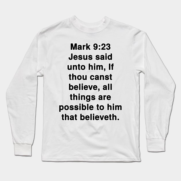 Mark 9:23  King James Version (KJV) Bible Verse Typography Long Sleeve T-Shirt by Holy Bible Verses